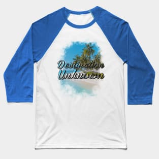 Destination Unknown Summer Baseball T-Shirt